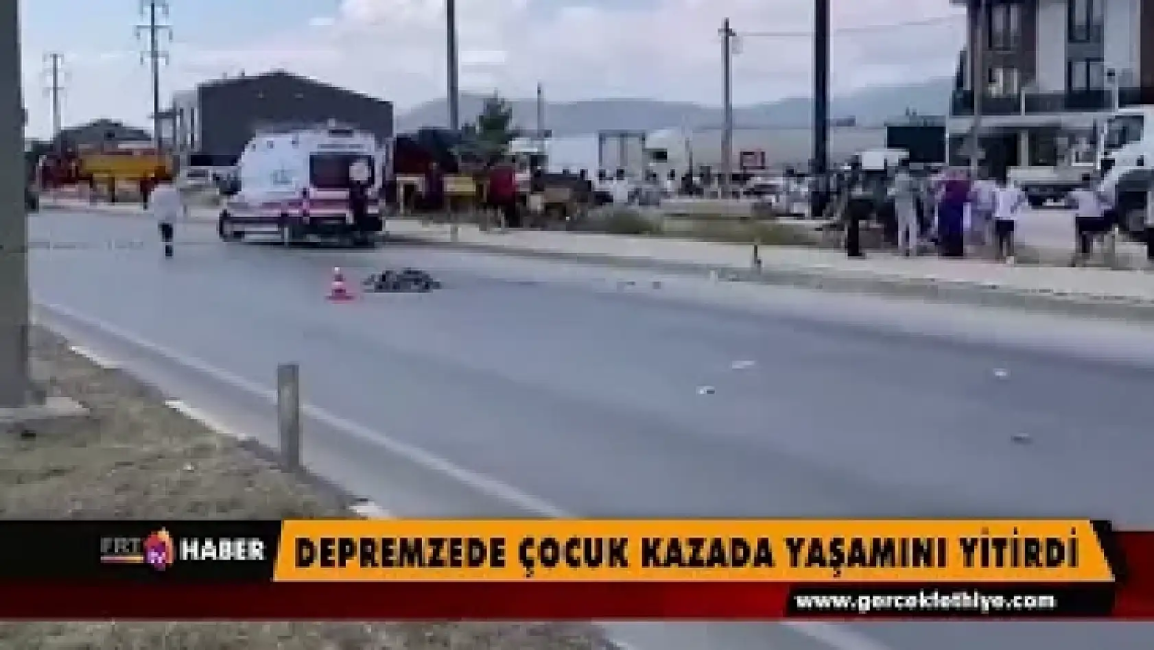 Depremzede çocuk kazada yaşamını yitirdi