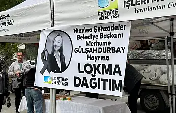 Fethiye Belediyesi'nden Merhume Gülşah Durbay hayrına lokma dağıtımı