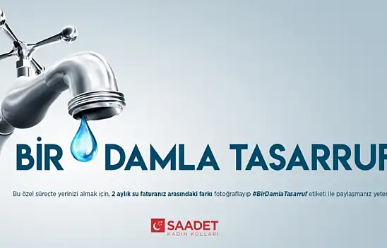 Saadet Partisi'nden 'Bir Damla Tasarruf' Kampanyası