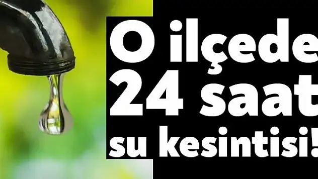 24 Saat Su Kesintisi Yaşanacak