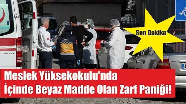 Meslek Yüksekokulu'nda İçinde Beyaz Madde Olan Zarf Paniği!