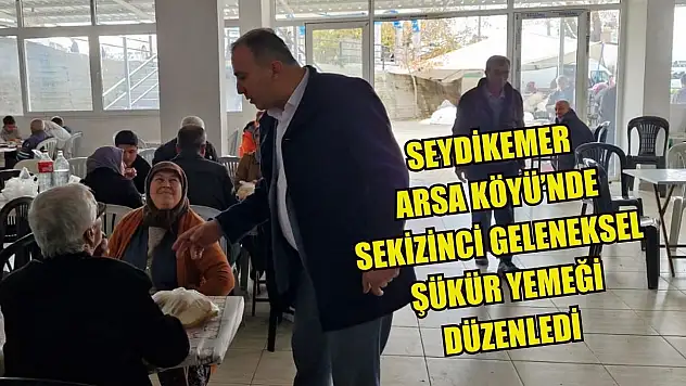 Seydikemer Arsa Köyü'nde Sekizinci Geleneksel Şükür Yemeği Düzenledi