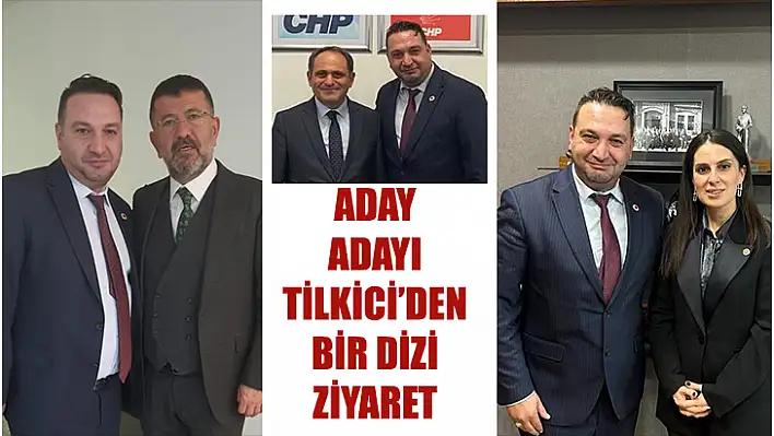 Aday Adayı Tilkici'den Bir Dizi Ziyaret