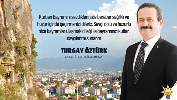 AK PARTİ FETHİYE İLÇE BAŞKANI TURGAY ÖZTÜRK, KURBAN BAYRAMI'NI KUTLADI