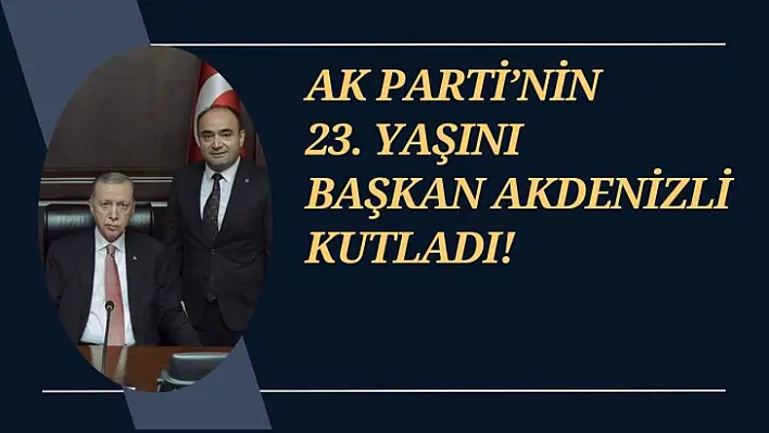 AK Parti'nin 23. Yaşını Başkan Akdenizli Kutladı!