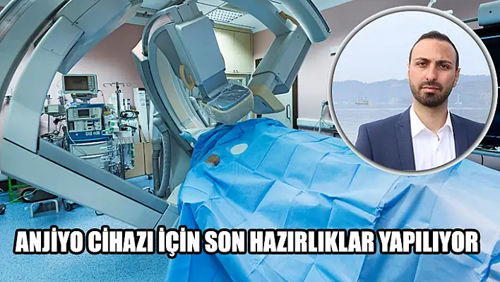 Anjiyo Cihazı İçin Son Hazırlıklar Yapılıyor