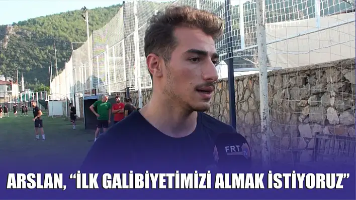 Arslan, 'İlk galibiyetimizi almak istiyoruz'