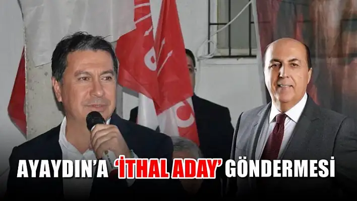 Ayaydın'a  'ithal aday' göndermesi