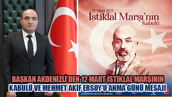 Başkan Akdenizli'den 12 Mart İstiklal Marşının Kabulü Ve Mehmet Akif Ersoy'u Anma Günü Mesajı