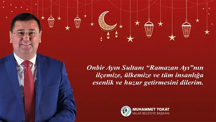 Başkan Tokat, Ramazan Ayı nedeniyle mesaj yayınladı