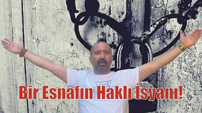 Bir Esnafın Haklı İsyanı !