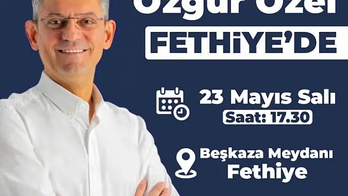 CHP Grup Başkanvekili Özgür Özel, Fethiye'ye Geliyor
