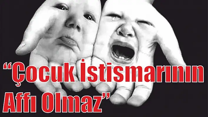 'Çocuk İstismarının Affı Olmaz'