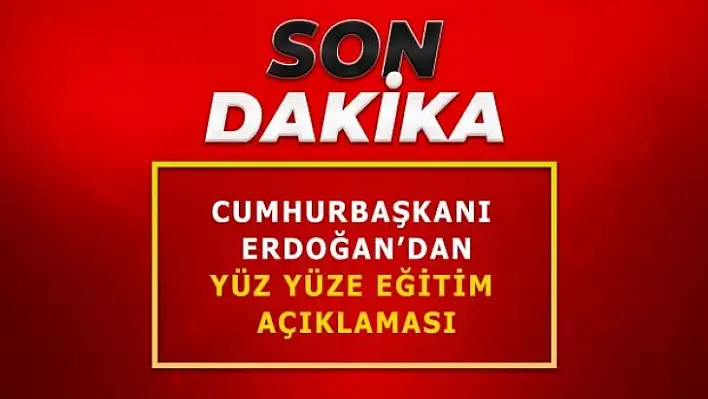 Cumhurbaşkanı Erdoğan'dan yüz yüze eğitim açıklaması