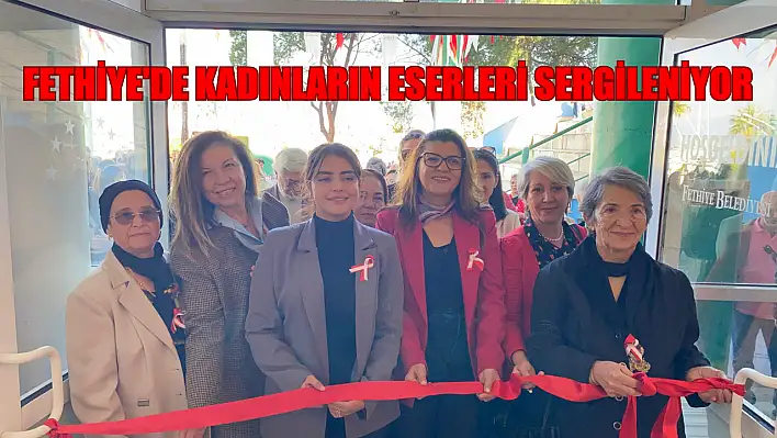 Fethiye'de Kadınların Eserleri Sergileniyor