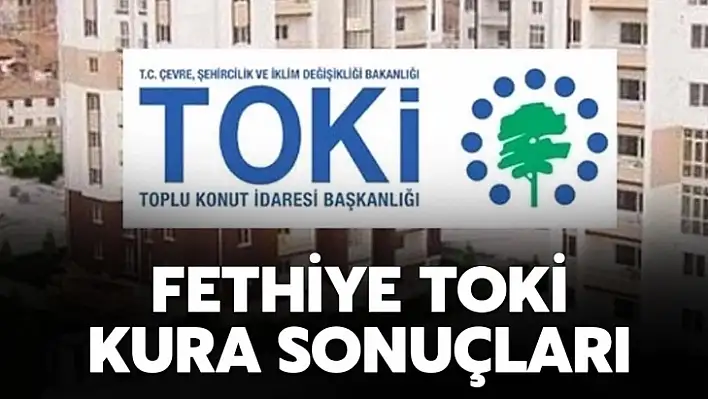 FETHİYE'DE TOKİ KURALARI ÇEKİLDİ