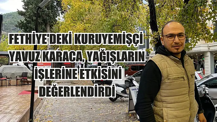 Fethiye'deki Kuruyemişçi Yavuz Karaca, Yağışların İşlerine Etkisini Değerlendirdi