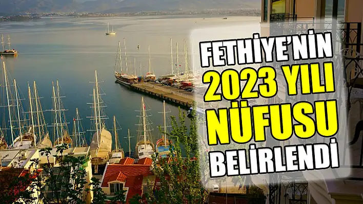 Fethiye'nin 2023 Yılı Nüfusu Belirlendi