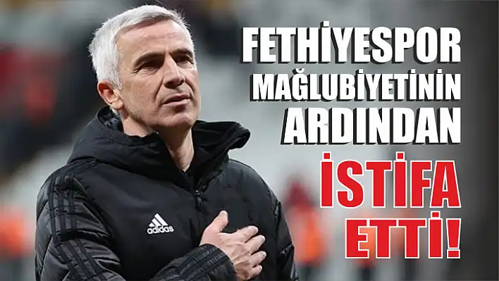 Fethiyespor Kazandı, Karaveli İstifa Etti