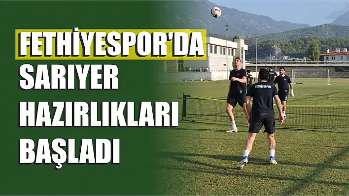 Fethiyespor Sarıyere hazırlanıyor