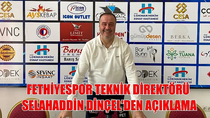 Fethiyespor Teknik Direktörü Selahaddin Dinçel'den açıklama