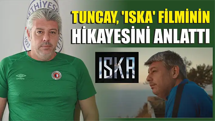 Fevzi Tuncay, 'Iska' filminin hikayesini anlattı