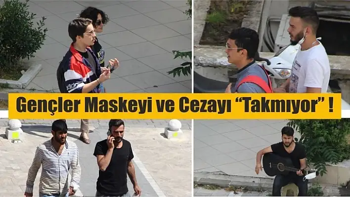 Gençler Maskeyi ve Cezayı 'Takmıyor'