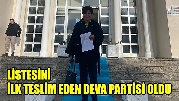 Listesini İlk Teslim Eden Deva Partisi Oldu
