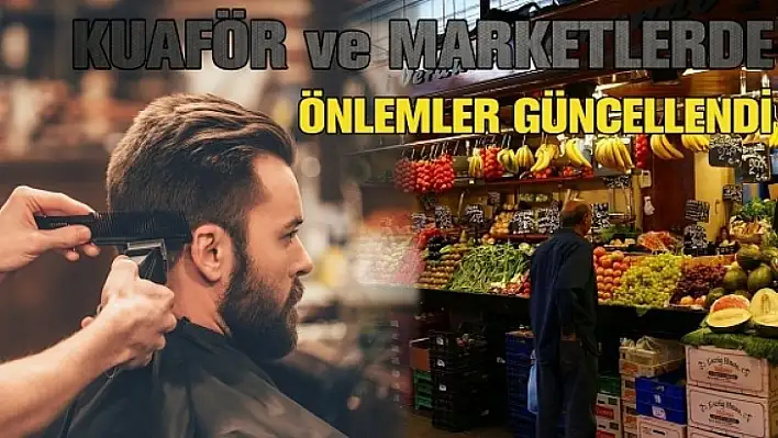 Market ve Kuaförlerde Alınacak Önlemler Güncellendi