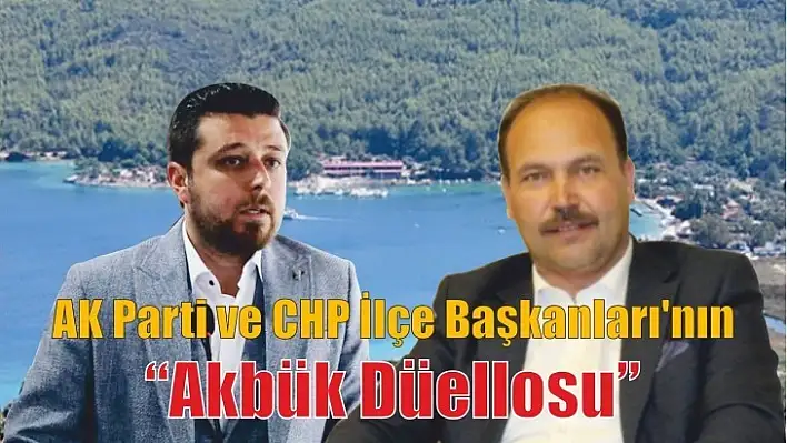 Menteşe'de AK Parti ve CHP İlçe Başkanları'nın 'Akbük Düellosu'