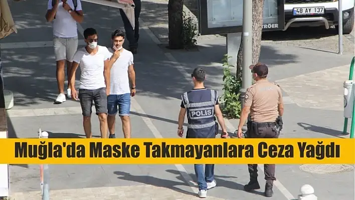 Muğla'da Maske Takmayanlara Ceza Yağdı