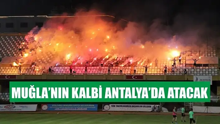 Muğla'nın Kalbi Antalya'da Atacak