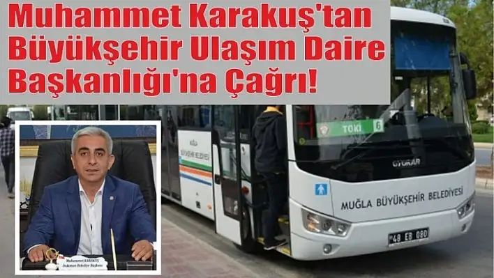 Muhammet Karakuş'tan, Büyükşehir Ulaşım Daire Başkanlığı'na Çağrı!