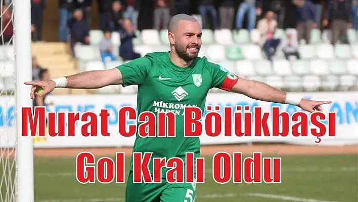 Murat Can Bölükbaşı Gol Kralı Oldu