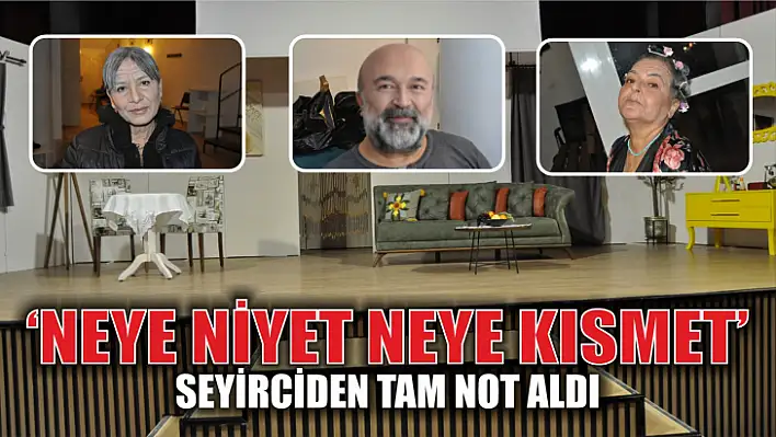 'Neye Niyet Neye Kısmet'  Göz Doldurdu