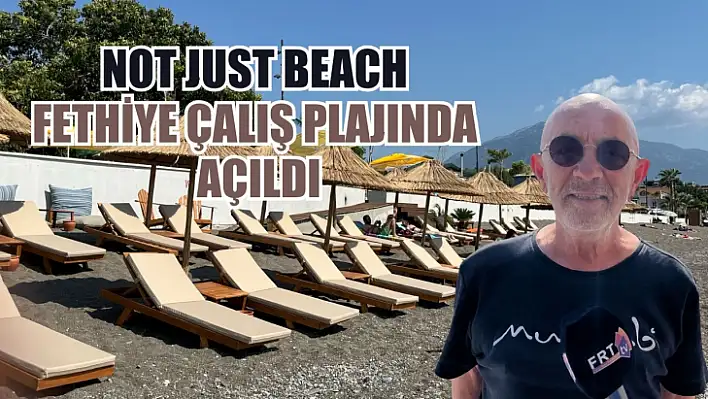 Not Just Beach Fethiye Çalış plajında açıldı