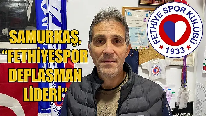 Samurkaş, 'Fethiyespor Deplasman Lideri'