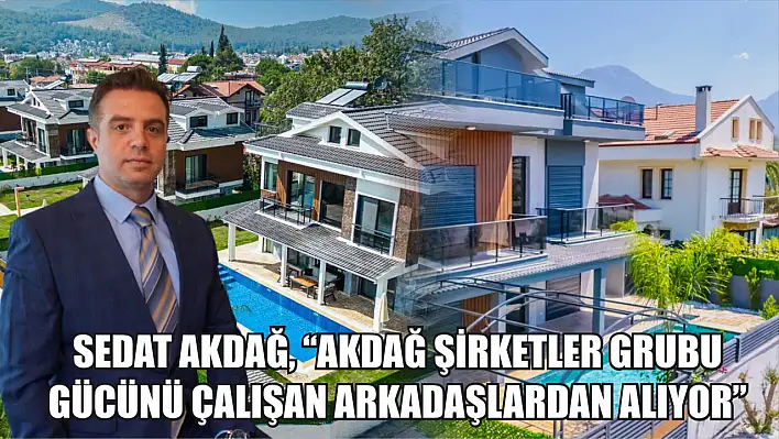 Sedat Akdağ, 'Akdağ Şirketler Grubu gücünü çalışan arkadaşlardan alıyor'