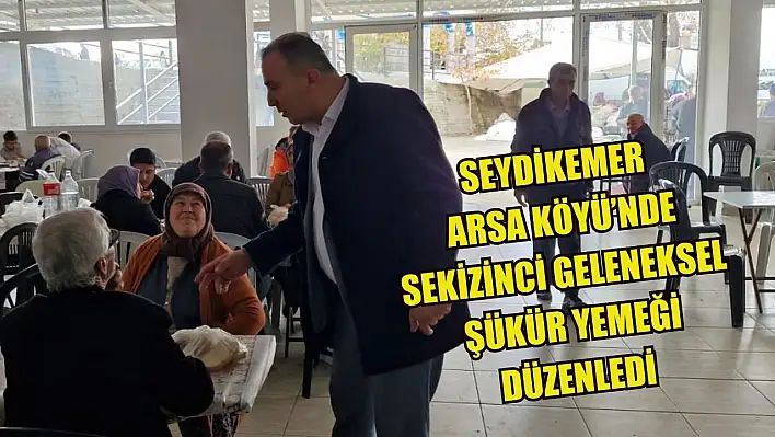 Seydikemer Arsa Köyü'nde Sekizinci Geleneksel Şükür Yemeği Düzenledi