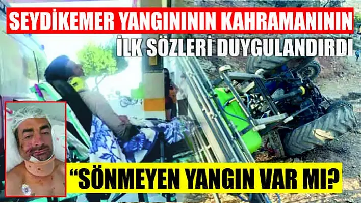 Seydikemer Yangınının Kahramanının İlk Sözleri Duygulandırdı