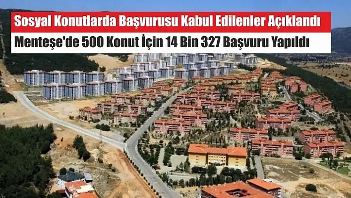 Sosyal Konutlarda Başvurusu Kabul Edilenler Açıklandı Menteşe'de 500 Konut İçin 14 Bin 327 Başvuru Yapıldı