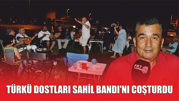 Türkü Dostları Sahil Bandı'nı Coşturdu