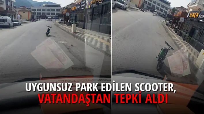 UYGUNSUZ PARK EDİLEN SCOOTER,  VATANDAŞTAN TEPKİ ALDI 