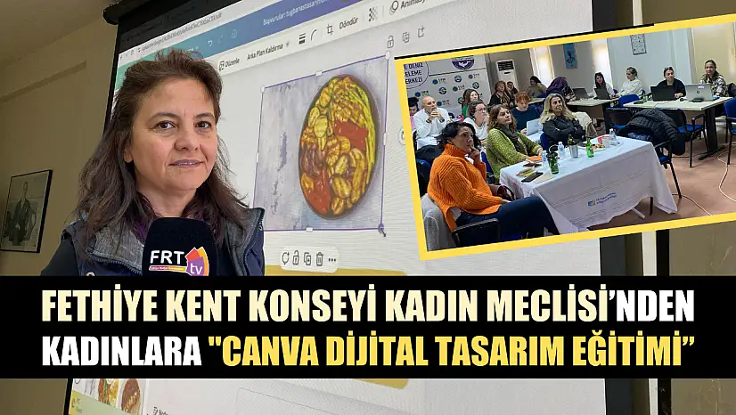 Fethiye Kent Konseyi Kadın Meclisi'nden kadınlara 'Canva Dijital Tasarım Eğitimi'