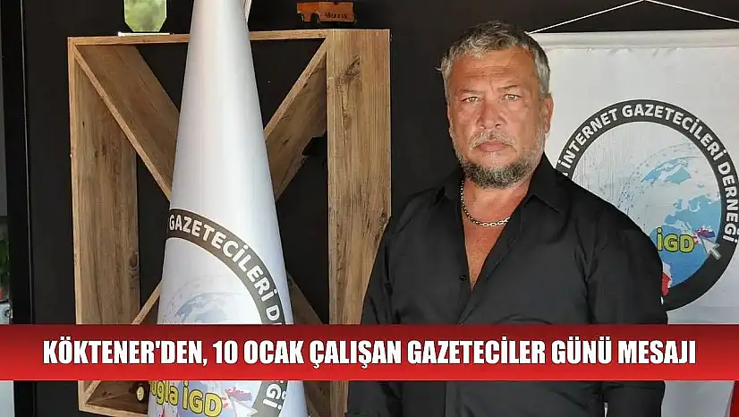 Köktener'den, 10 Ocak Çalışan Gazeteciler Günü Mesajı
